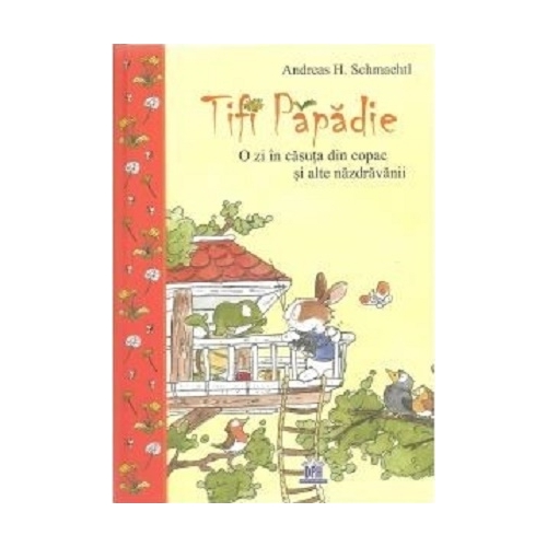 Tifi Papadie. O zi in casuta din copac si alte nazdravanii - Andreas H. Schmachtl, editura Didactica Publishing House