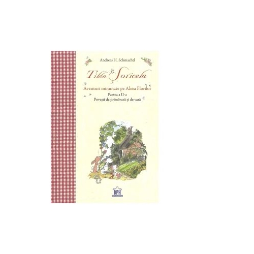 Tilda Soricela. Aventuri minunate pe Aleea Florilor. Povesti de primavara si de vara, partea a II-a - Andreas H. Schmachtl
