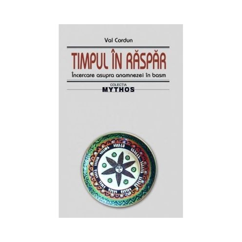 Timpul in raspar. Incercare asupra anamnezei in basm - Val Cordun