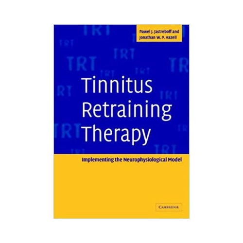 Tinnitus Retraining Therapy: Implementing the Neurophysiological Model - Pawel J. Jastreboff, Jonathan W. P. Hazell
