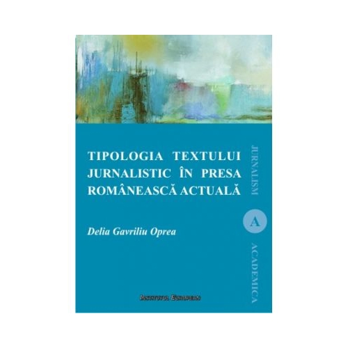 Tipologia textului jurnalistic in presa romaneasca actuala - Delia Oprea Gavriliu