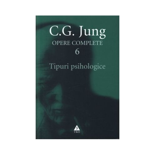 Tipuri psihologice. Opere Complete, volumul 6 - C. G. Jung
