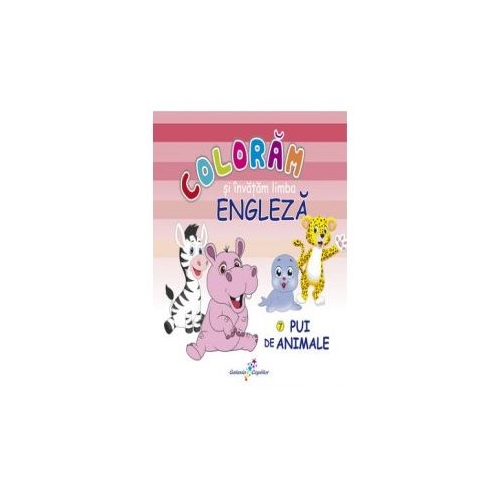 Coloram si invatam limba engleza 7 Pui de animale - Roxana GeantÄƒ, editura All