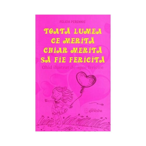 Toata lumea ce merita chiar merita sa fie fericita - Felicia Perennis