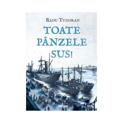 Toate panzele sus - Radu Tudoran Romane Arthur grupdzc