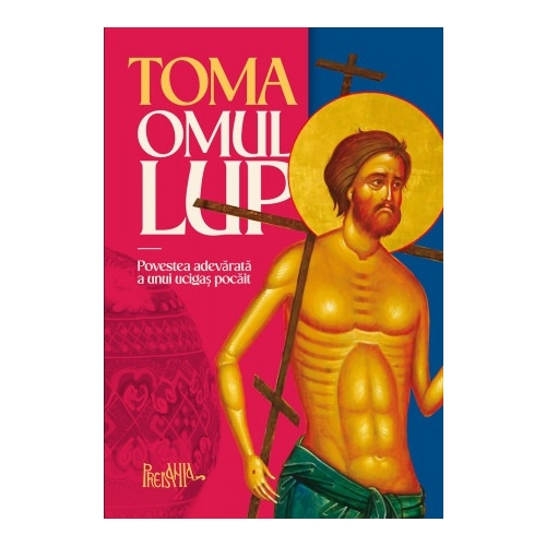 Toma, omul-lup. Povestea adevarata a unui ucigas pocait