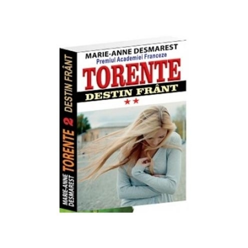 Torente volumul II. Destin frant - Marie Anne Desmarest