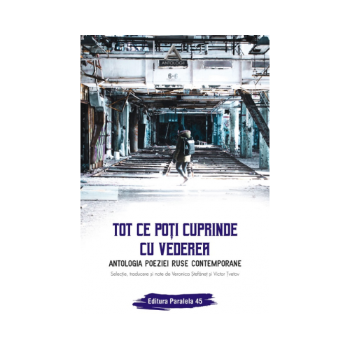 Tot ce poti cuprinde cu vederea. Antologia poeziei ruse contemporane - Veronica Stefanet