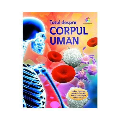 Totul despre corpul uman - Anna Claybourne, editura Corint Junior. Carte pentru copii