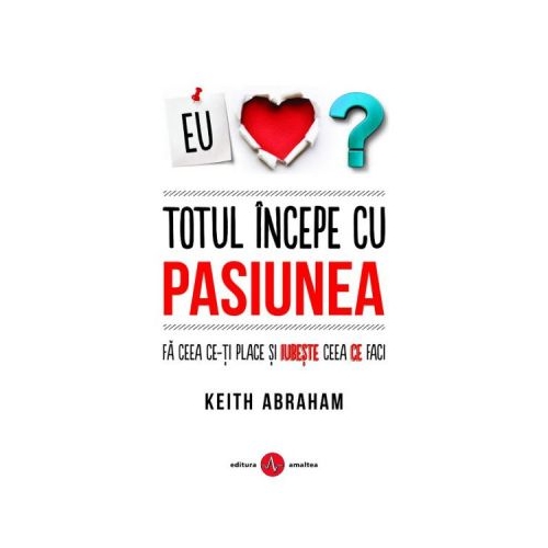 Totul incepe cu pasiunea - Keith Abraham