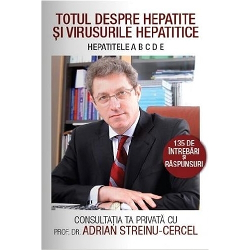 Totul despre Hepatite si virusuri hepatitice - Adrian Streinu-Cercel