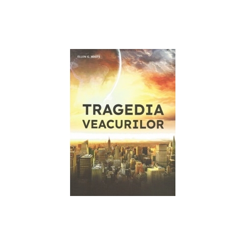 Tragedia veacurilor - Ellen G. White