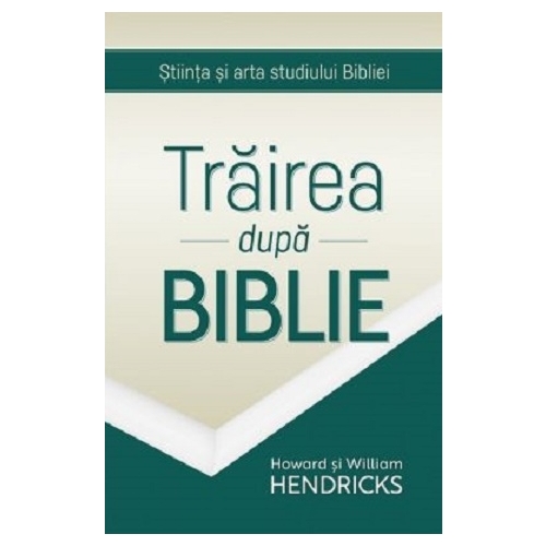 Trairea dupa Biblie - Howard Hendricks, William Hendricks, editura Casa Carti