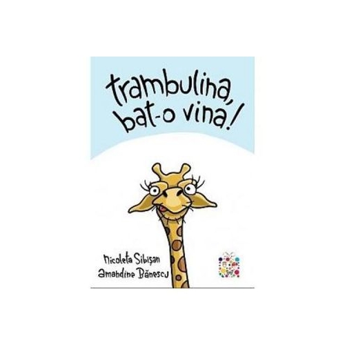 Trambulina, bat-o vina - Nicoleta Sibisan, Amandine Banescu, editura Cutiuta cu povesti