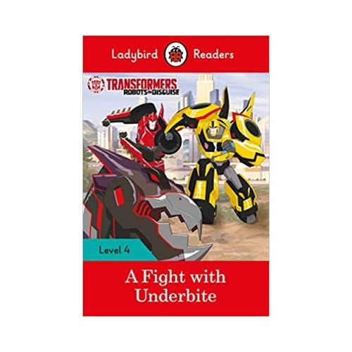 Transformers. A Fight with Underbite. Ladybird Readers Level 4