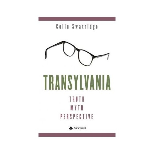 Transylvania. Truth, Myth, Perspective - Colin Swatridge