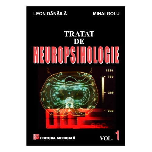 Tratat de Neuropsihologie. Volumul 1 - Leon Danaila, Mihai Golu