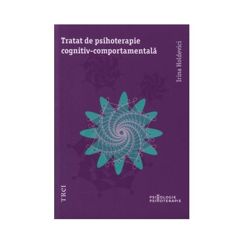 Tratat de psihoterapie cognitiv-comportamentala - Irina Holdevici