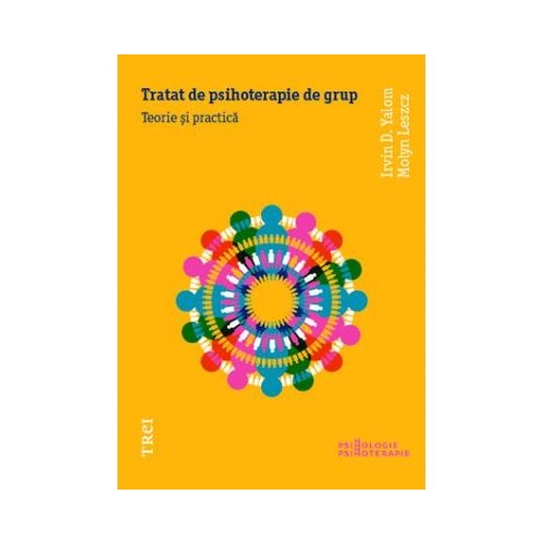 Tratat de psihoterapie de grup - Irvin D. Yalom. Traducere de Simona Reghintovschi si Anatol Reghintovschi