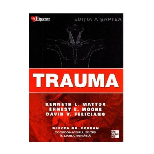 Trauma Editia 7 - Kenneth L. Mattox Ernest E. Moore David V. Feliciano Mircea Gr. Beuran
