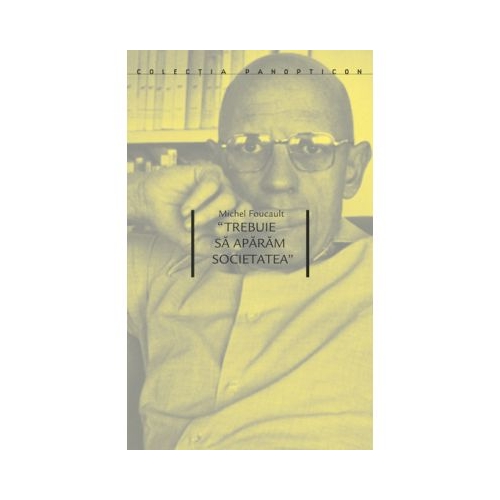 Trebuie sa aparam societatea - Michel Foucault