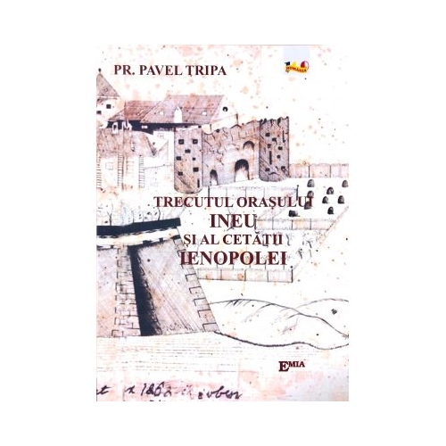 Trecutul orasului Ineu si al cetatii Ienopolei - Pr. Pavel Tripa