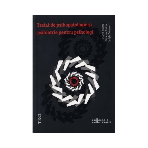 Tratat de psihopatologie si psihiatrie pentru psihologi - Florin Tudose