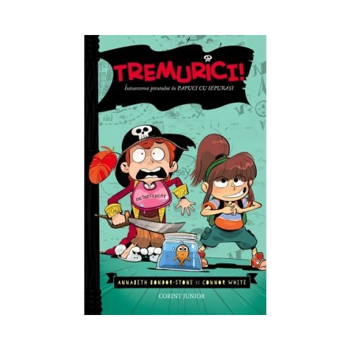 Tremurici! Intoarcerea piratului in papuci de iepuras, volumul 2 - Annabeth Bondor-Stone