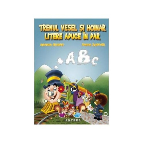 Trenul vesel si hoinar litere aduce in dar - Mariana Stanciu, Diana Zoppelt, editura Anteea
