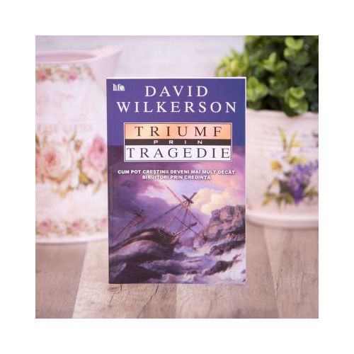 Triumf prin tragedie - David Wilkerson