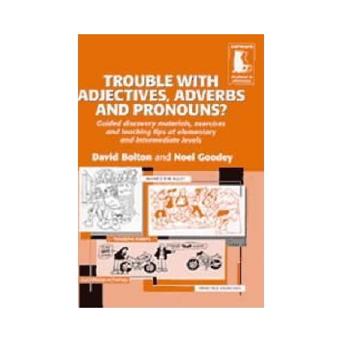 Trouble with Adjectives, Adverbs and Pronouns? Guided Materials and Teaching Tips Elementary or Intermediate - David Bolton
