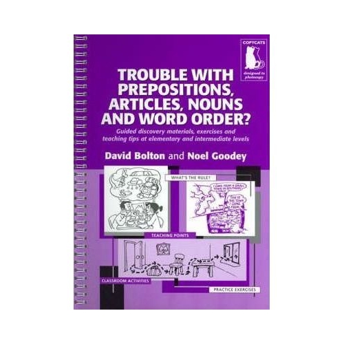 Trouble With Prepositions, Articles, Nouns and Word Order? Guided Materials at Elementary and Intermediate Levels - Noel Goodey