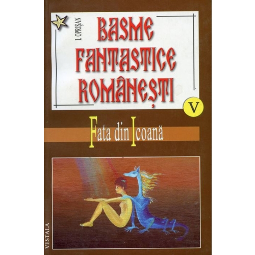 Basme fantastice romanesti, volumele 5-7 - Ionel Oprisan