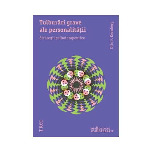 Tulburari grave ale personalitatii. Strategii psihoterapeutice - Otto Kernberg. Traducere de Adriana Balba