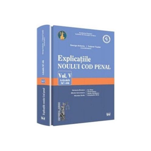 Explicatiile noului Cod penal - Vol. V. Art. 367-446