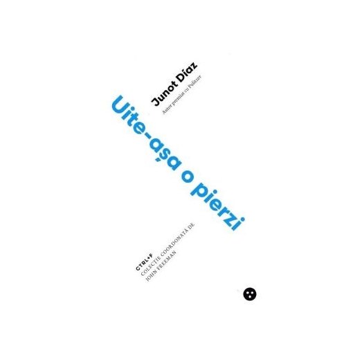 Uite-asa o pierzi ed. 2 - Junot Diaz