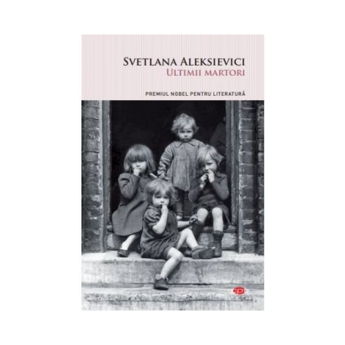 Ultimii martori. Volumul 79 - Svetlana Aleksievici