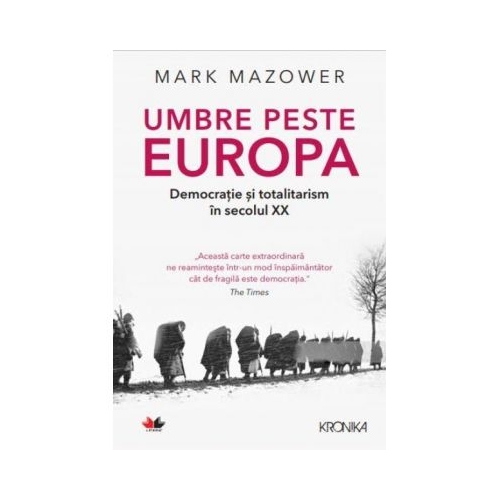 Umbre peste Europa. Democratie si totalitarism in secolul XX - Mark Mazower