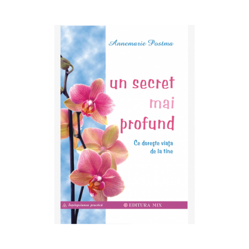 Un secret mai profund. Ce doreste viata de la tine - Annemarie Postma