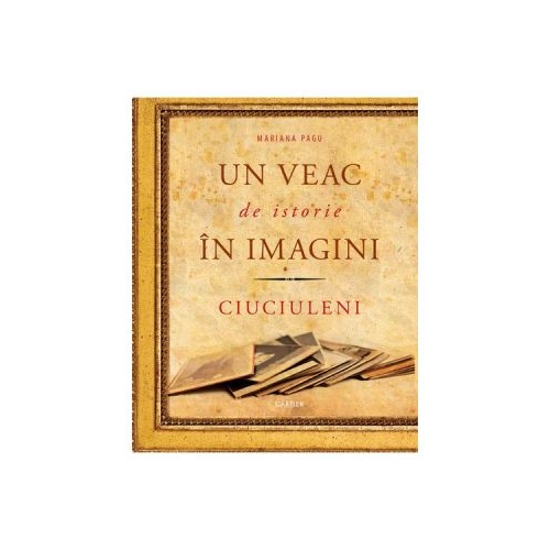 Un veac de istorie in imagini - Mariana Pagu