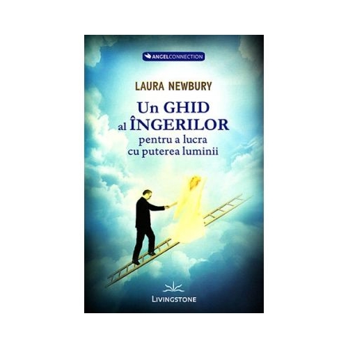 Un ghid al ingerilor pentru a lucra cu puterea luminii - Laura Newbury