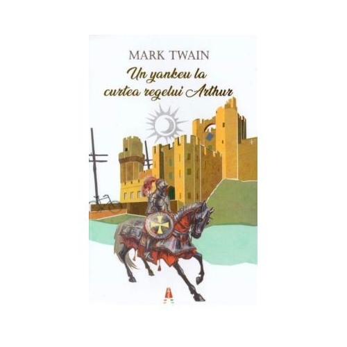 Un yankeu la curtea regelui Arthur - Mark Twain. Volum publicat de editura Astro