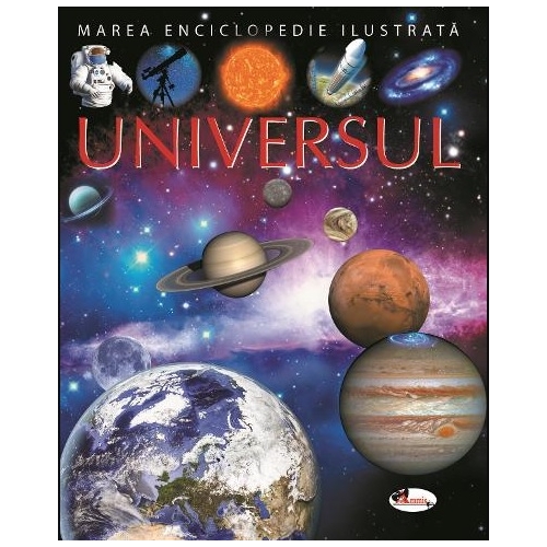 Marea enciclopedie ilustrata. Universul - Emilie Beaumont