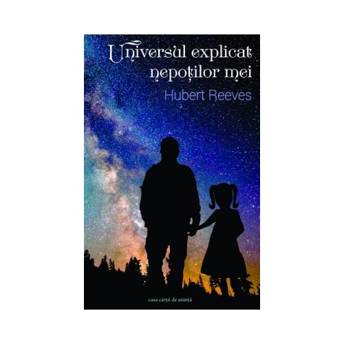 Universul explicat nepotilor mei - Hubert Reeves, editura Casa Carti de Stiinta
