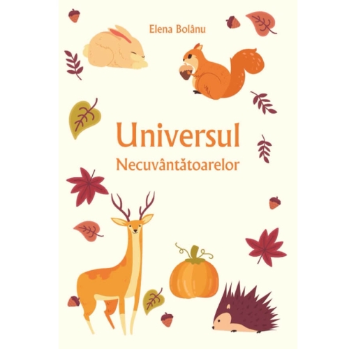 Universul necuvantatoarelor - Elena Bolanu, editura Casa Carti de Stiinta