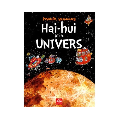 Hai-hui prin Univers (Mauri Kunnas), editura Cartea Copiilor