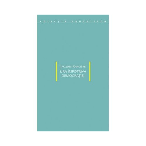 Ura impotriva democratiei - Jacques Ranciere