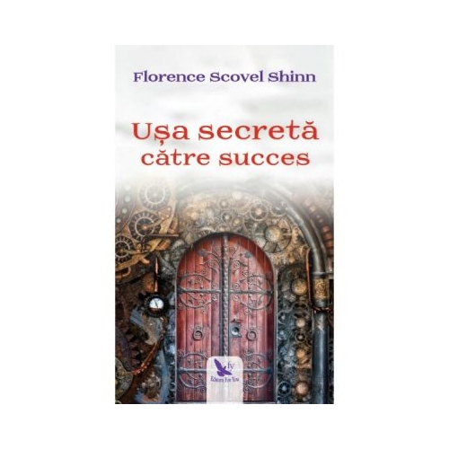 Usa secreta catre succes - Florence Scovel Shinn