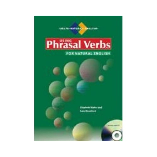 Using Phrasal Verbs for Natural English - Elizabeth Walter, Kate Woodford