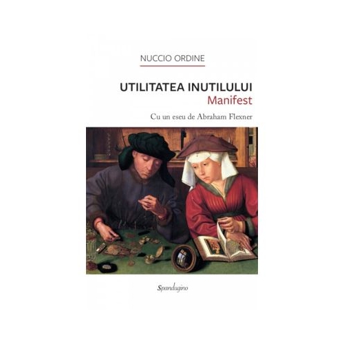 Utilitatea Inutilului. Manifest. Editia 2 - Nuccio Ordine